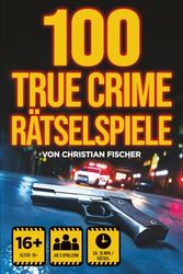 100 True Crime Rätselspiele – Wahre Verbrechen aus aller Welt | ab 16 Jahren | 3–12 Spieler | gruselig, lustig, kurios: Meistert packende Rätsel und beweist euer Talent als Ermittler.