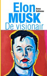 Elon Musk De visionair