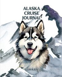 ALASKA CRUISE JOURNAL FOR KIDS: Age 6 - 12 years - Travel Memories Notebook - 60 Pages - 7.5 X 9.25 Inches – Paperback