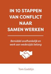 In 10 stappen van conflict naar samen werken: Bemiddel onafhankelijk en werk aan wederzijds belang