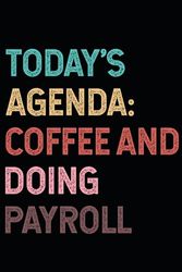 Todays Agenda Coffee And Doing Payroll: Blank Lined Journal/Notebook For HR Professionals