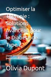 Optimiser la Thérapie : Solutions Avancées pour le Diabète de Type 2: S'Armer de Connaissances et d'Innovations pour un Contrôle Optimal du Diabète de Type 2