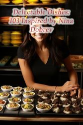 Delectable Dishes: 103 Inspired by Nina Dobrev