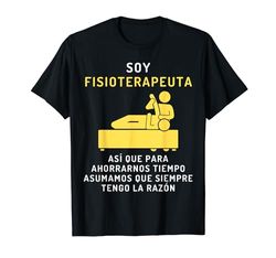 Fisioterapeuta Siempre Tiene La Razón - Fisioterapia Camiseta