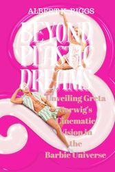 Beyond Plastic Dreams: Unveiling Greta Gerwig's Cinematic Vision in the Barbie Universe