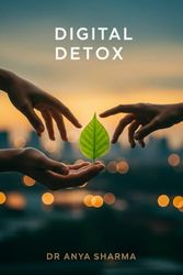 Digital Detox: Reclaim Your Life, Reduce Screen Time, and Find Balance in the Digital Age
