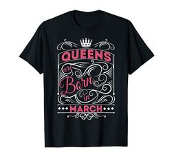 Queens Are Born In March Birthday Maglietta