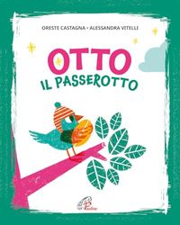 Otto il passerotto. Ediz. illustrata