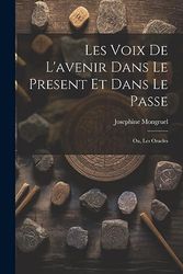 Les Voix de L'avenir dans le Present et Dans le Passe; ou, Les Oracles