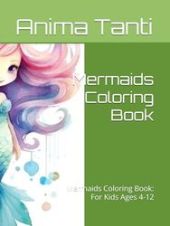 Mermaids Coloring Book: Mermaids Coloring Book: For Kids Ages 4-12