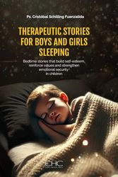 Therapeutic Stories for Boys and Girls Sleeping: Bedtime stories that build self-esteem, reinforce values and strengthen emotional security in children