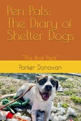 Pen Pals: The Diary of Shelter Dogs “The Brat Pack”