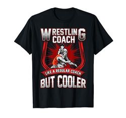 Funny Wrestling Coach: Like a Regular Coach But Cooler Maglietta