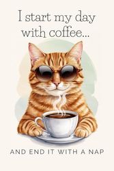 I Start My Day With Coffee... and End It With a Nap: Cute and Quirky Notebook for Every Animal Lover