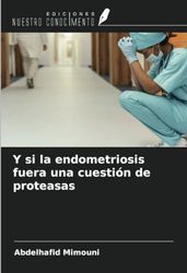 Y si la endometriosis fuera una cuestión de proteasas