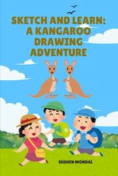 Sketch and Learn: A Kangaroo Drawing Adventure: Unleash Your Creativity with Step-by-Step Kangaroo Sketches and Fun Facts