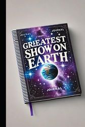 Greatest Show on Earth: A Journal for Life