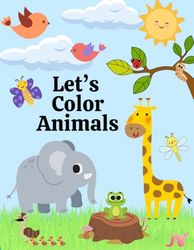 Let's Color Animals: Cute Critters for Artists of All Ages to Enjoy