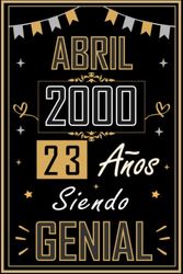 CUADERNO, ABRIL 2000 23 AÑOS SIENDO GENIAL: Regalo de 23 cumpleaños para mujeres y hombres, ideas de 23 cumpleaños... un cumpleaños... divertido, ... regalo de 23 cumpleaños para él/ella.