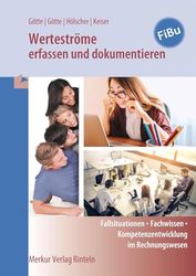 Werteströme erfassen und dokumentieren: Fallsituationen - Fachwissen - Kompetenzentwicklung im Rechnungswesen