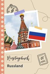 Reisetagebuch zum Ausfüllen - Russland: Ein lustiger Reisetagebuch zum selberschreiben für Ihre Reise nach Russland für Paare, Männer und Frauen mit Anregungen und Checklisten.
