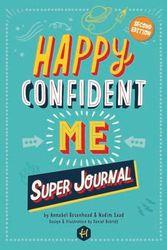 HAPPY CONFIDENT ME Super Journal - 10 weeks of themed journaling on essential life skills, including growth mindset, resilience, managing feelings, positive thinking, mindfulness and self-acceptance