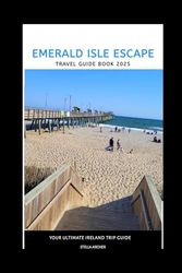 EMERALD ISLE ESCAPE: YOUR ULTIMATE IRELAND TRAVEL GUIDE 2025