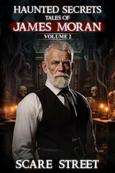 Haunted Secrets: Tales of James Moran Vol. 2: Short Horror Stories Anthology