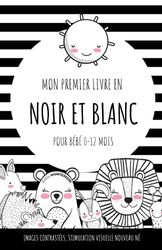 Mon premier livre en noir et blanc pour bébé 0-12 mois: Images contrastées, Stimulation visuelle