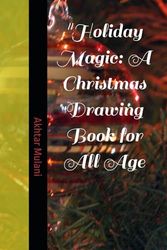 "Holiday Magic: A Christmas Drawing Book for All Age