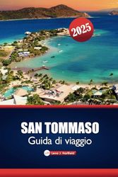 San Tommaso Guida Di Viaggio 2025: Esplora le Isole Vergini americane e il paradiso dei Caraibi con le migliori spiagge, gemme nascoste, avventure e consigli locali