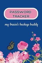 Password Tracker: my brain's backup buddy: Password Keeper Notebook for Apps, Website, Computer , Gadgets, WIFI and Others