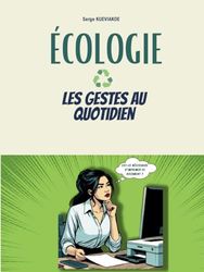 Ecologie, les gestes au quotidien: Guide pratique