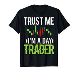 Trust Me I'm A Day Trader - Stock Market Day Trading Gift Maglietta