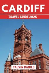 Cardiff Travel Guide 2025: Discover the Best of Wales’ Vibrant Capital: Sights, Stays, Food & Local Tips