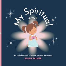 My Spiritual A to Z: An Alphabet Book to Foster Spiritual Awareness