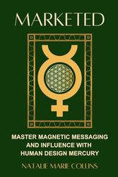 Marketed: Master Magnetic Messaging and Influence with Human Design Mercury
