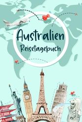 Australien Reisetagebuch: Urlaubstagebuch und Reiseplaner zum Ausfüllen für Australien | Beste Geschenke für Freunde, die Gerne Reisen | Australien Geschenk Tagebuch