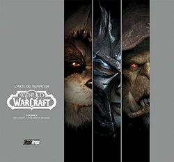 World of Warcraft. L'arte dei filmati. Dal lancio a Warlords of Draenor (Vol. 1)