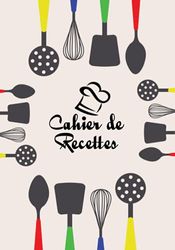 Cahier de recettes: Livre de Cuisine Personnalisable avec vos recettes préférés - Carnet de recettes à remplir - Créez votre propre livre de cuisine pour les recettes familiales que vous préférés