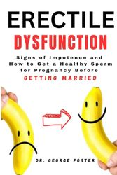 Erectile Dsyfunction: Signs of Impotence and How to Get a Healthy Sperm for Pregnancy Before Getting Married