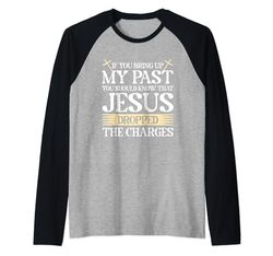 If You Bring Up My Past You Should Know That Jesus Dropped Maglia con Maniche Raglan