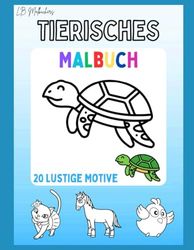 Tierisches Malbuch: Malbuch für Kinder mit 20 lustigen Motiven