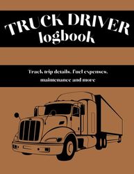 Truck Driver Logbook: Keep Track of Fuel Expenses, Maintenance costs and Details of your Trips