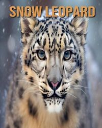 Snow Leopard: Learn About Snow Leopard and Enjoy Amazing Facts & Pictures