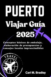 Puerto Viajar Guía 2025: Conceptos básicos de embalaje, elaboración de presupuestos y consejos locales imprescindibles