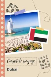 Carnet de voyage à remplir - Dubaï: Un journal de voyage amusant pour les couples, hommes et femmes avec un organisateur et planificateur à remplir pour recorder tes vacances aux emirats arabes unis.