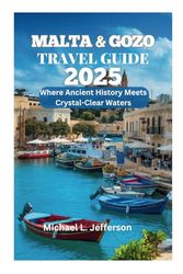MALTA & GOZO TRAVEL GUIDE 2025: Where Ancient History Meets Crystal-Clear Waters