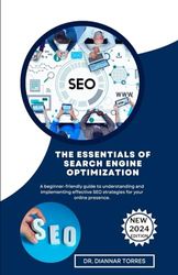 THE ESSENTIALS OF SEARCH ENGINE OPTIMIZATION: A beginner-friendly guide to understanding and implementing effective SEO strategies for your online presence.