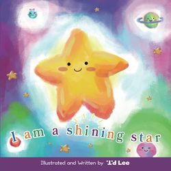 I am a shining star: A Heartwarming Picture Book on Self-Confidence, Inner Strength, and Embracing Your Own Light – Perfect for Kids Aged 3-7